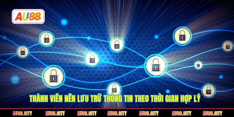 Thành viên nên lưu trữ thông tin theo thời gian hợp lý